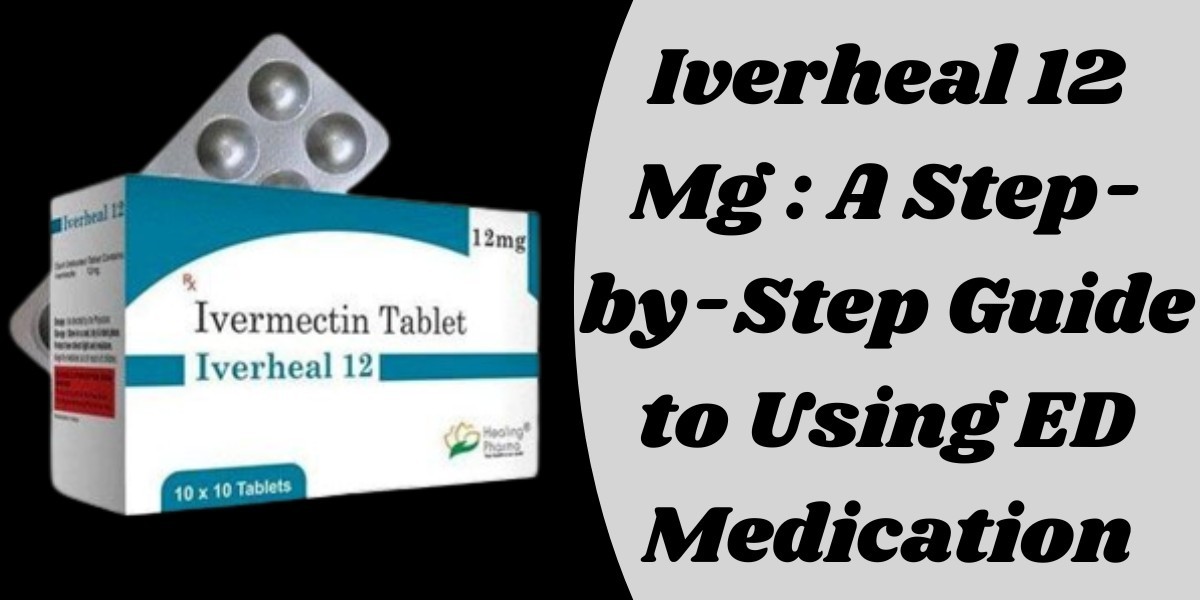 Iverheal 12 Mg : A Step-by-Step Guide to Using ED Medication