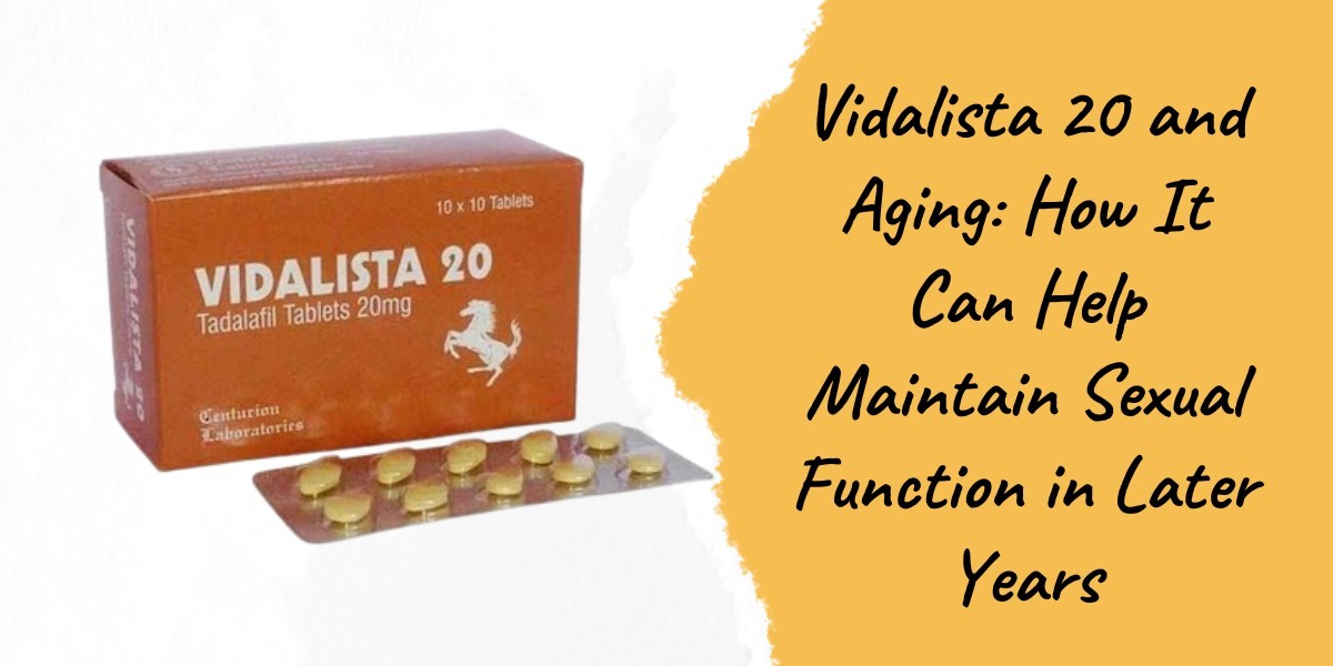 Vidalista 20 and Aging: How It Can Help Maintain Sexual Function in Later Years