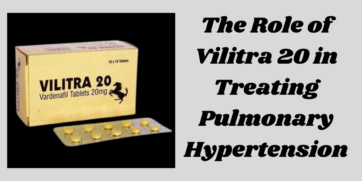 The Role of Vilitra 20 in Treating Pulmonary Hypertension