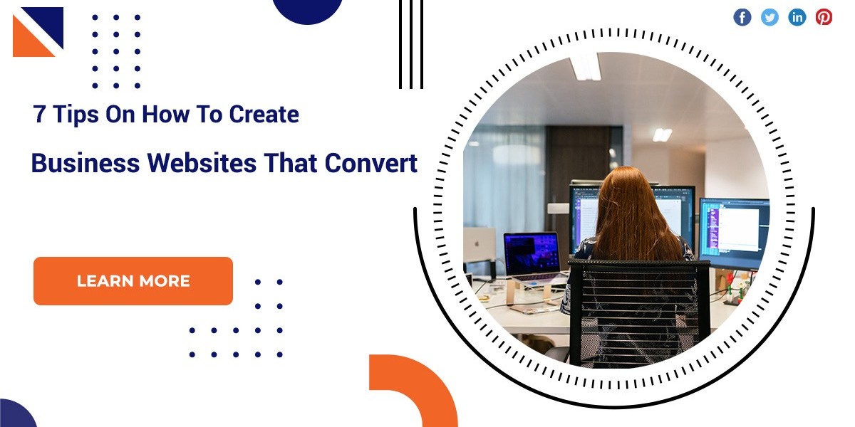 7 Tips On How To Create Business Websites That Convert?