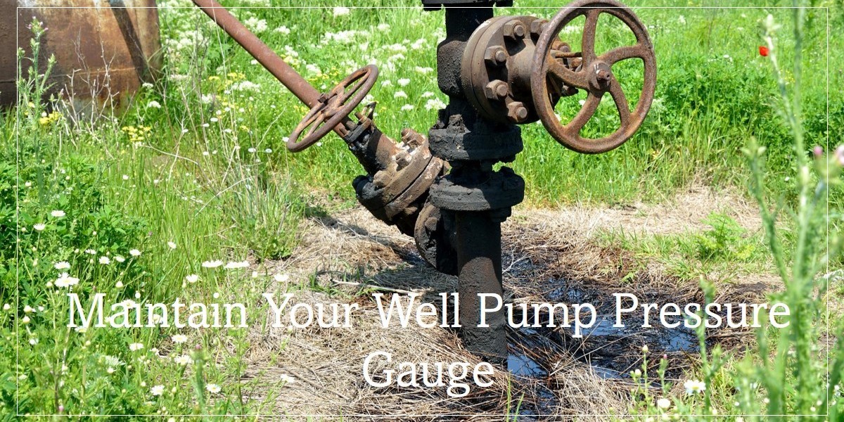 Maintaining a Well Pump Pressure Gauge Properly Is Essential