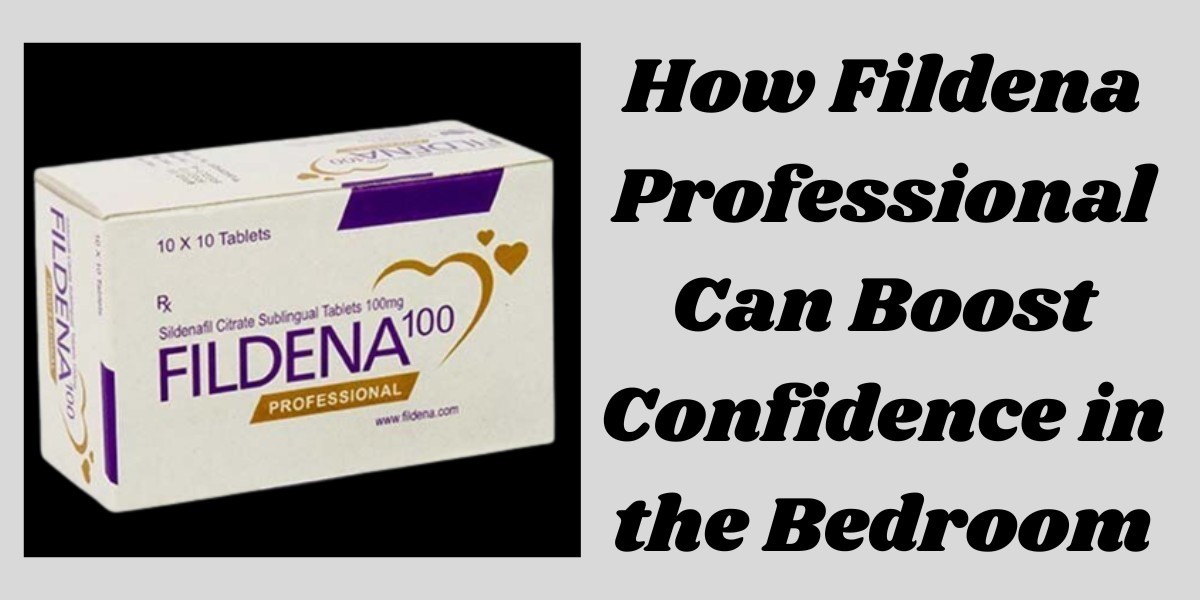 How Fildena Professional Can Boost Confidence in the Bedroom