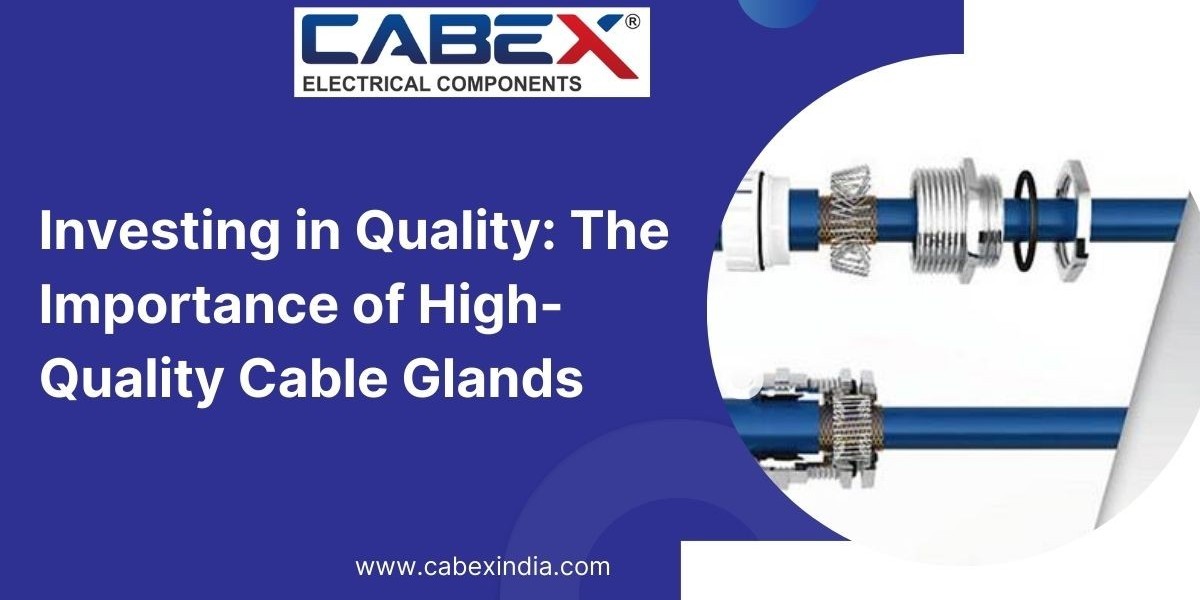 Investing in Quality: The Importance of High-Quality Cable Glands