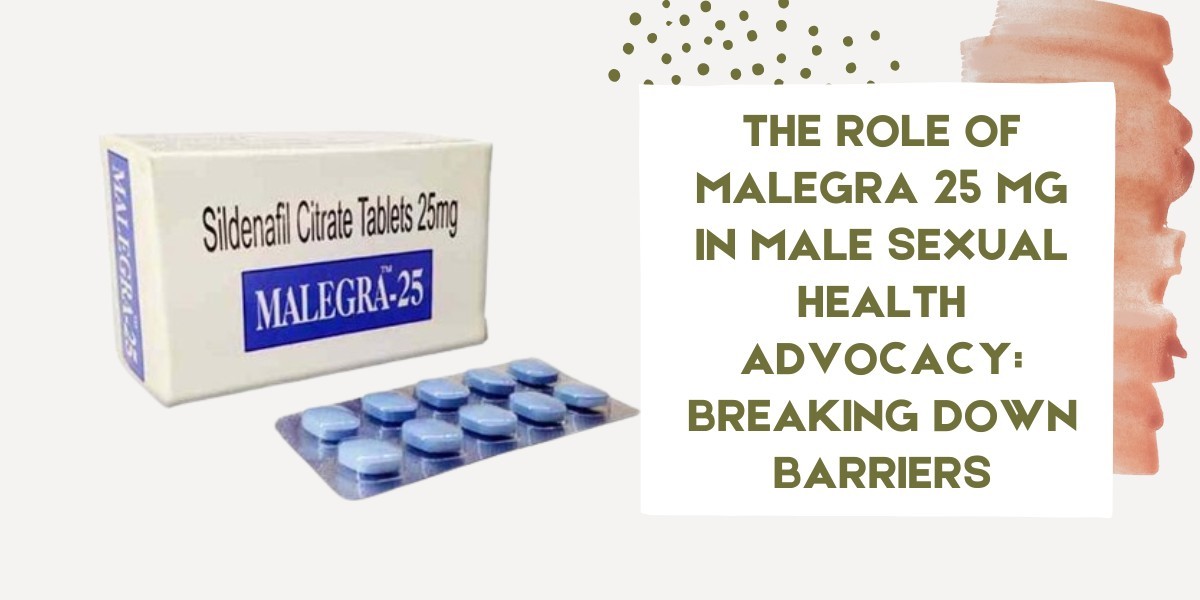 The Role of Malegra 25 Mg in Male Sexual Health Advocacy: Breaking Down Barriers