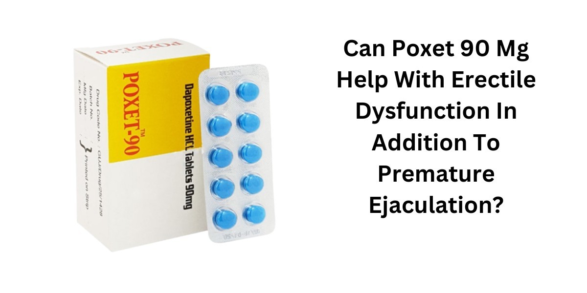 Can Poxet 90 Mg Help With Erectile Dysfunction In Addition To Premature Ejaculation?