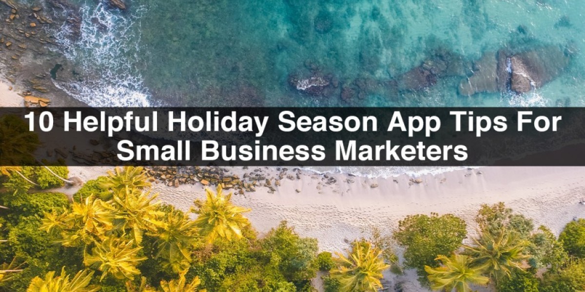 10 Helpful Holiday Season App Tips For Small Business Marketers