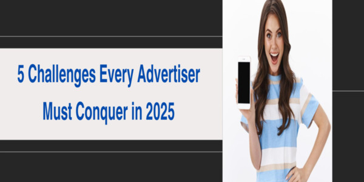 5 Challenges Every Advertiser Must Conquer in 2025