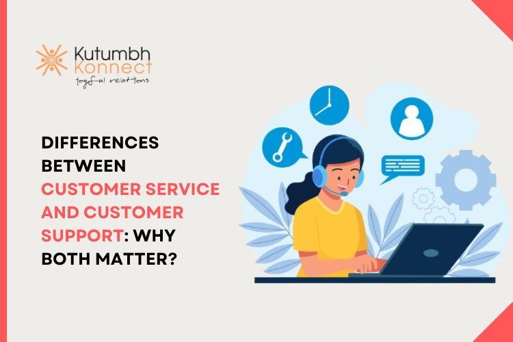 Differences Between Customer Service and Customer Support: Why Both Matter? – Kutumbh Konnect