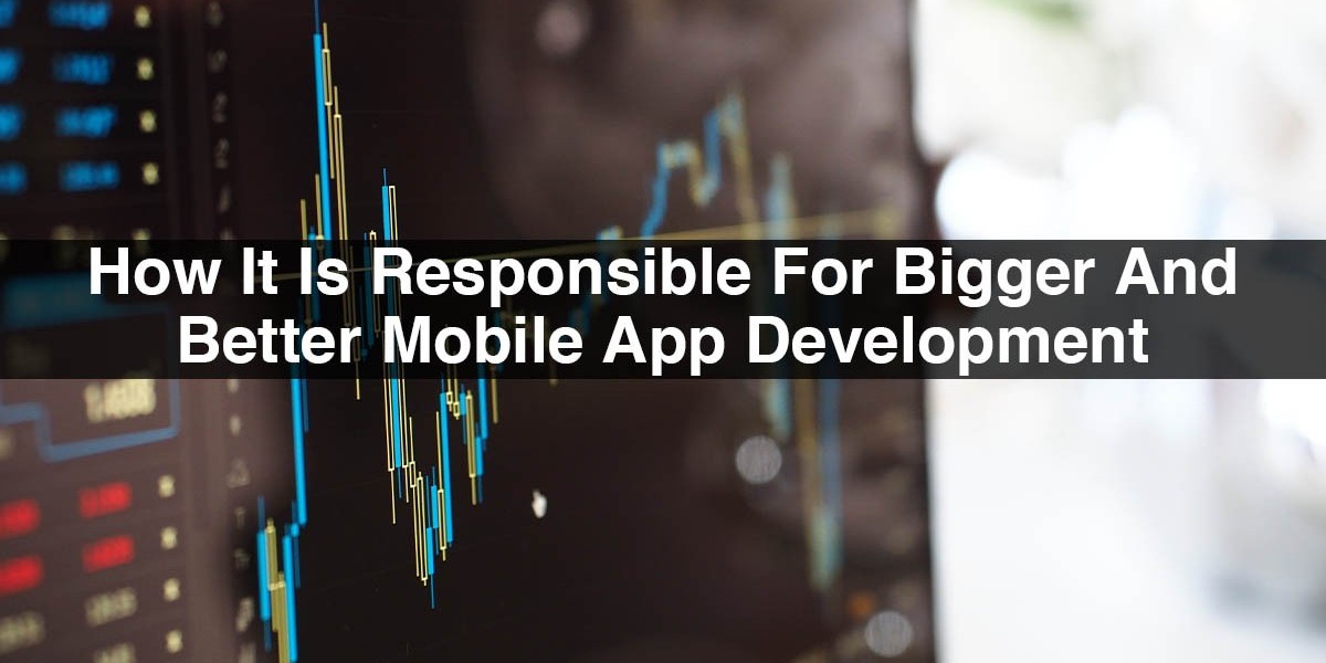 Big Data: How It Is Responsible For Bigger And Better Mobile App Development