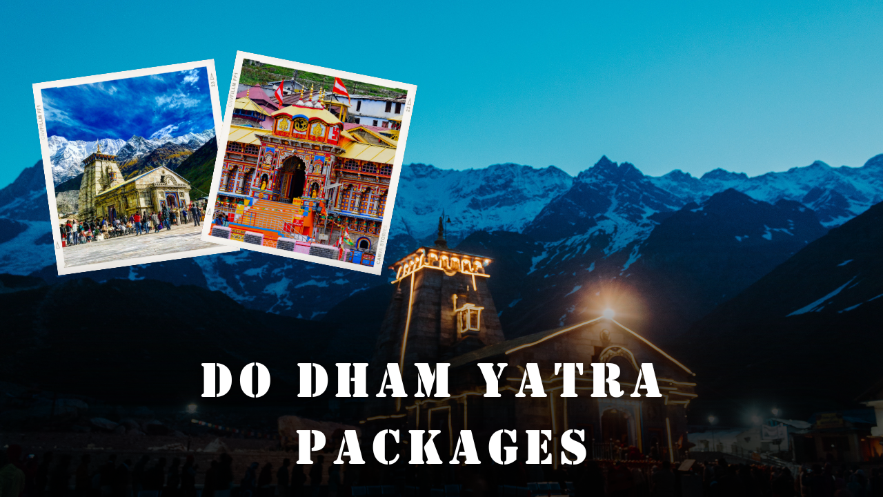 Do Dham Yatra Packages | 5 Days and 4 Nights at 12500 Only