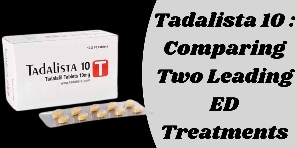 Tadalista 10 : Comparing Two Leading ED Treatments