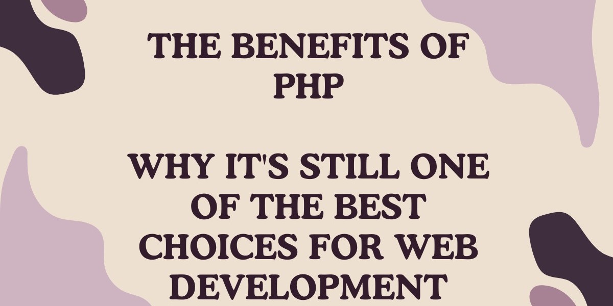 The Benefits of PHP Why It's Still One of the Best Choices for Web Development