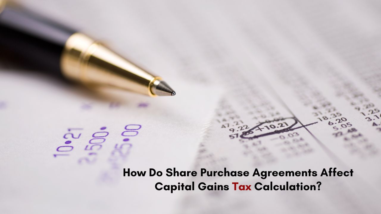 How Do Share Purchase Agreement Affect Capital Gains Tax Calculation?