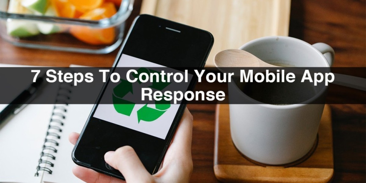 7 Steps To Control Your Mobile App Response