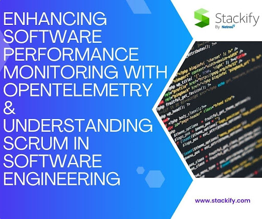 Enhancing Software Performance Monitoring with OpenTelemetry & Understanding Scrum in Software Engineering - Basicinfohub