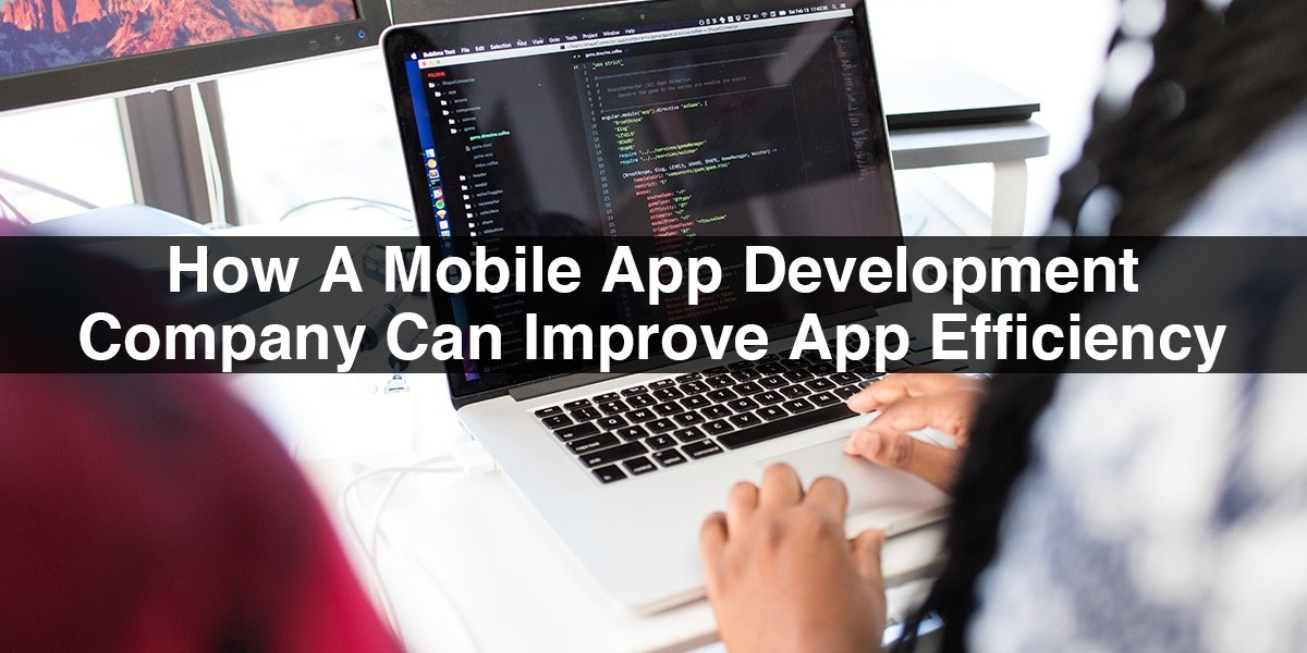 Automated Testing: How A Mobile App Development Company Can Improve App Efficiency