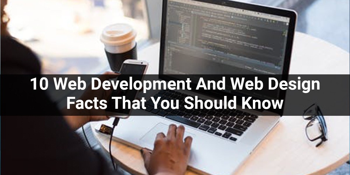 10 Web Development and Web Design Facts That You Should Know