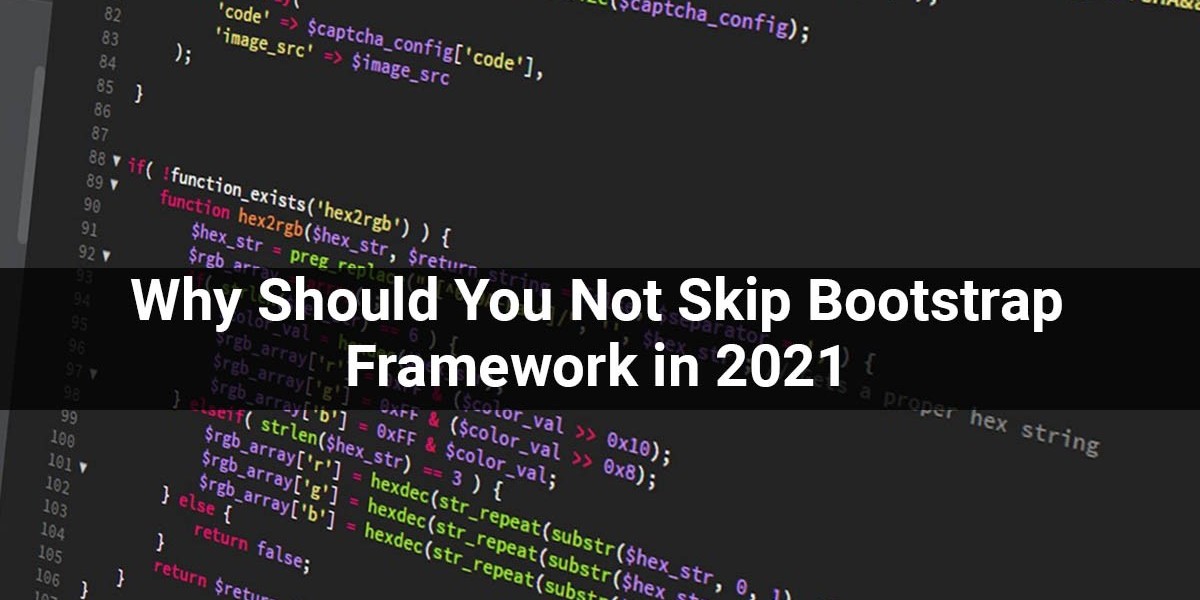 Why Should You Not Skip Bootstrap Framework in 2021