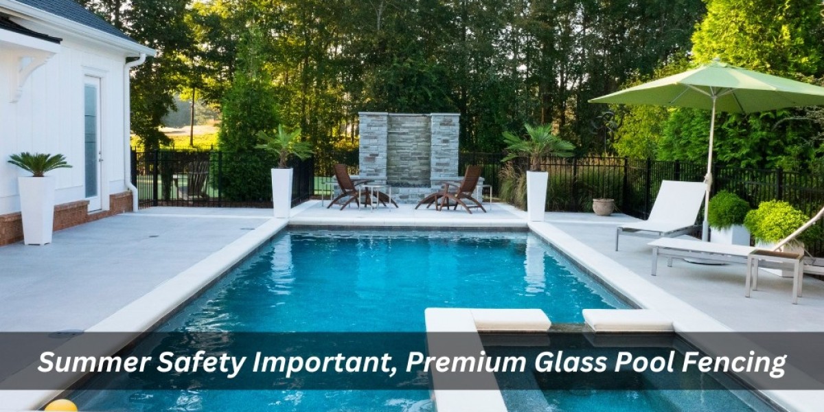 Summer Safety Important, Premium Glass Pool Fencing