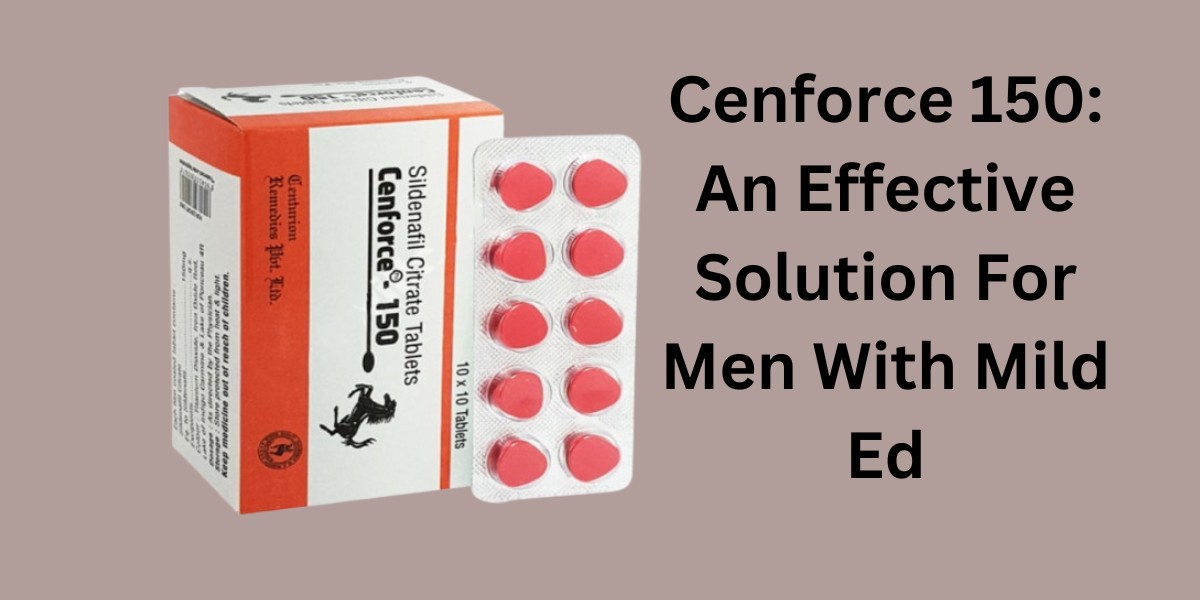 Cenforce 150: An Effective Solution For Men With Mild Ed