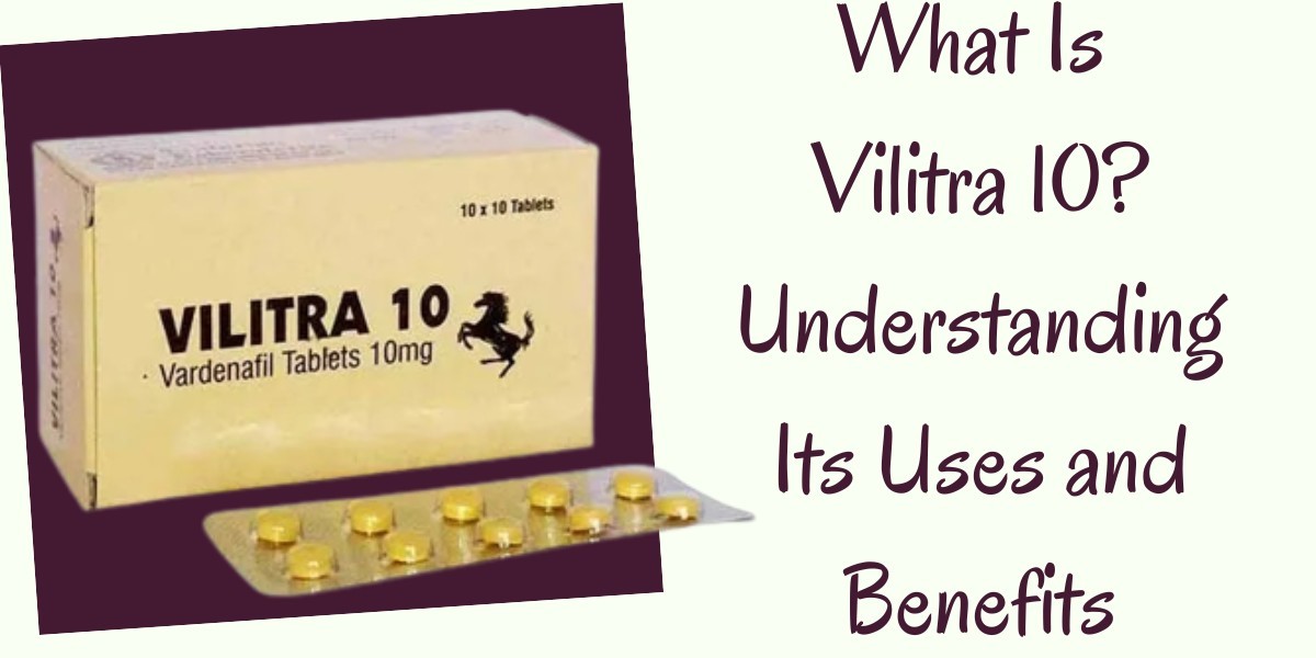 What Is Vilitra 10? Understanding Its Uses and Benefits