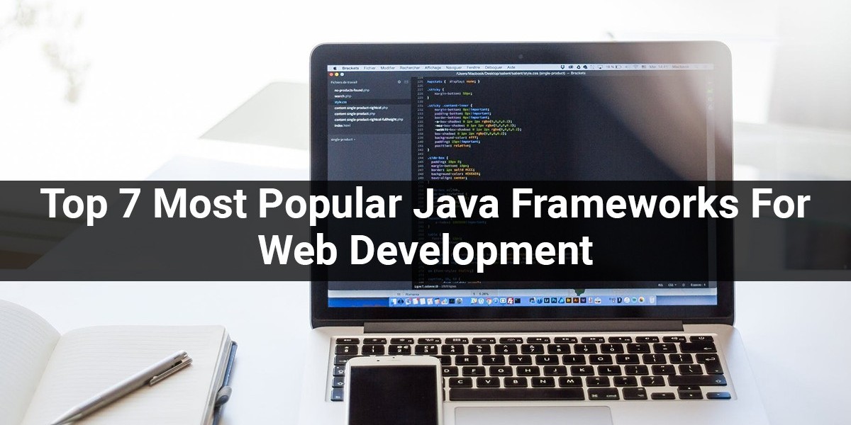 Top 7 Most Popular Java Frameworks For Web Development