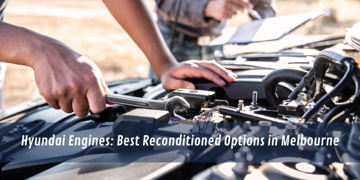 Hyundai Engines: Best Reconditioned Options in Melbourne