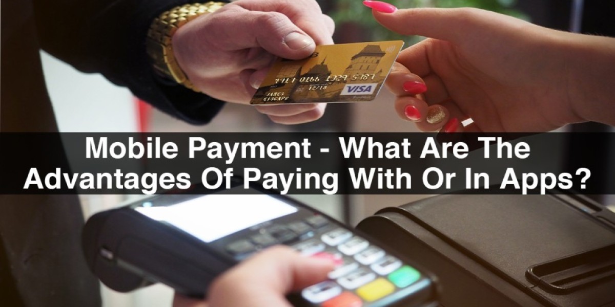 Mobile Payment – What Are The Advantages Of Paying With Or In Apps?