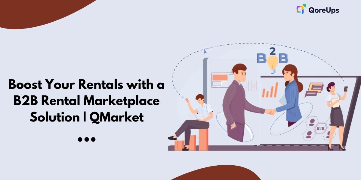 Create a Thriving B2B Rental Marketplace with QoreUps