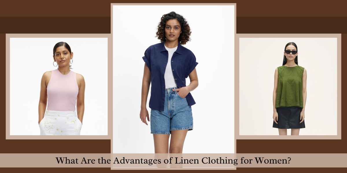 What Are the Advantages of Linen Clothing for Women?