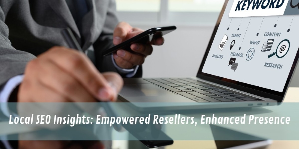 Local SEO Insights: Empowered Resellers, Enhanced Presence