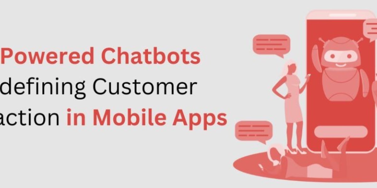 AI-Powered Chatbots: Redefining Customer Interaction in Mobile Apps