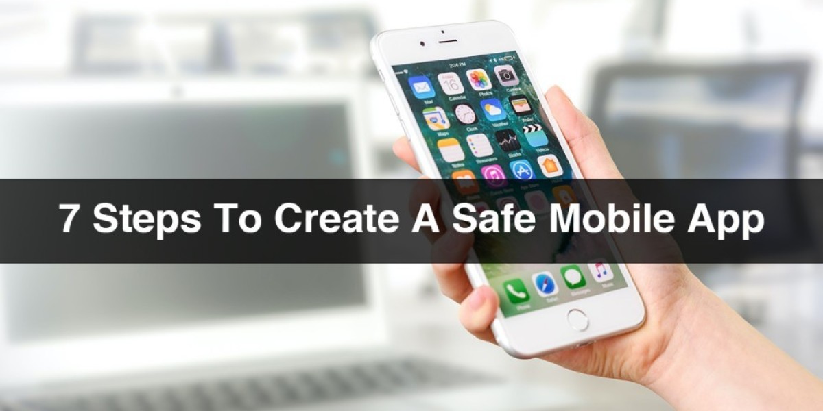 7 Steps To Create A Safe Mobile App