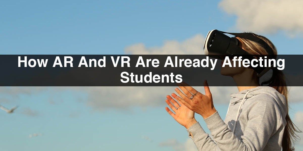 How AR And VR Are Already Affecting Students