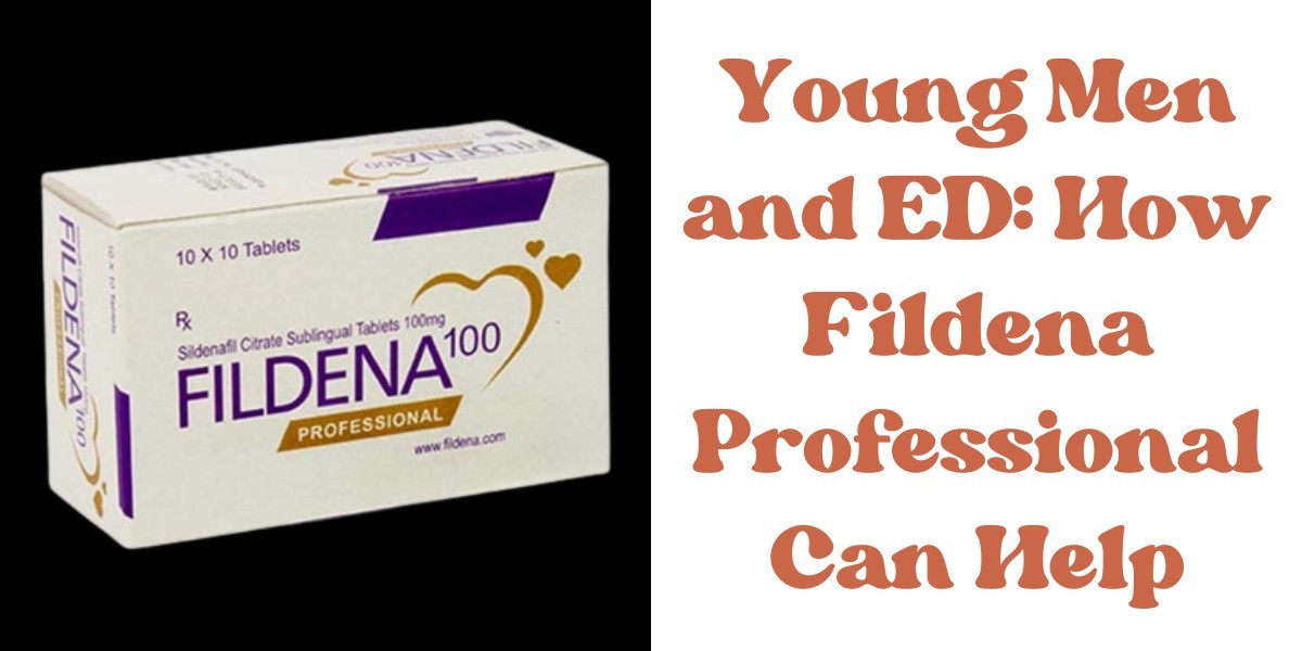 Young Men and ED: How Fildena Professional Can Help