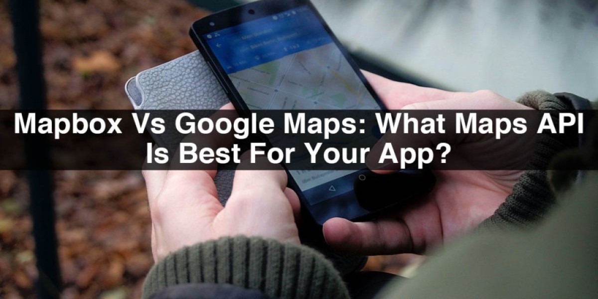 Mapbox Vs Google Maps: What Maps API Is Best For Your App?