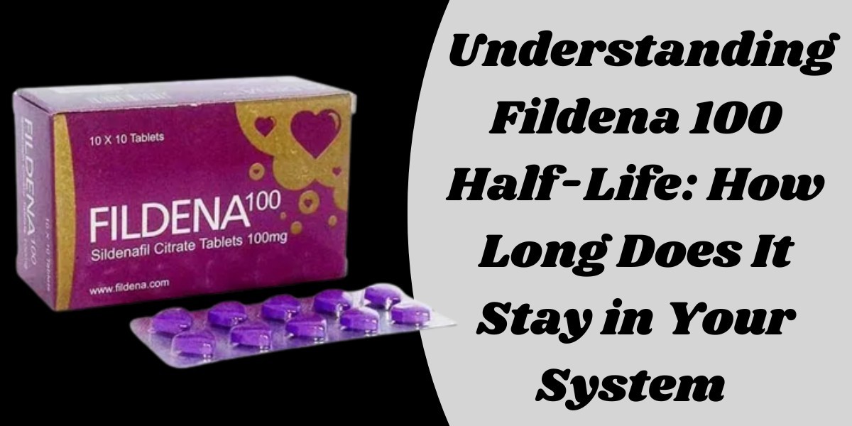 Understanding Fildena 100 Half-Life: How Long Does It Stay in Your System