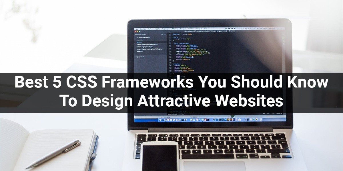 Best 5 CSS Frameworks You Should Know To Design Attractive Websites