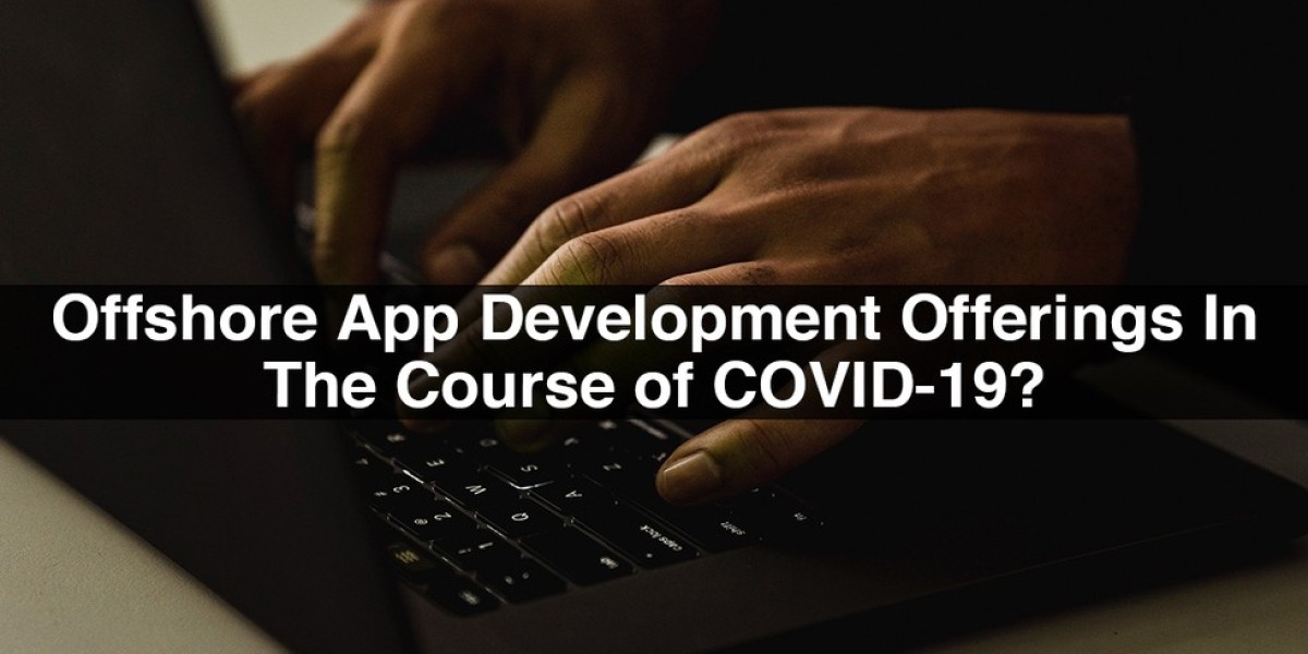 Why Businesses Want Offshore App Development Offerings In The Course Of COVID-19?