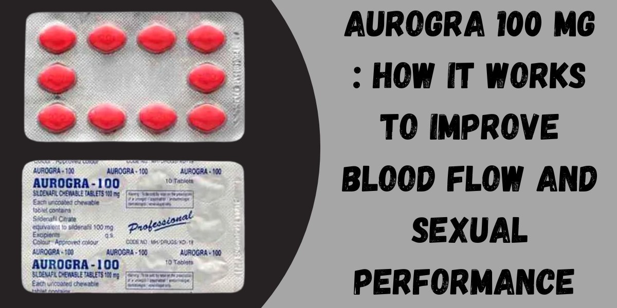 Aurogra 100 Mg : How It Works to Improve Blood Flow and Sexual Performance