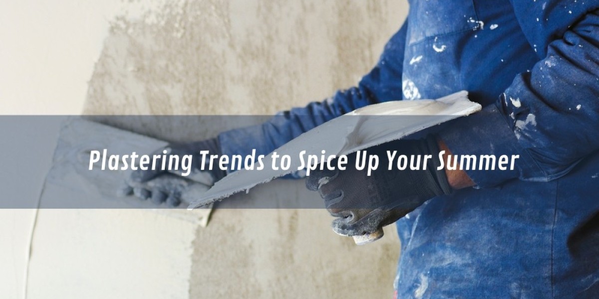 Plastering Trends to Spice Up Your Summer