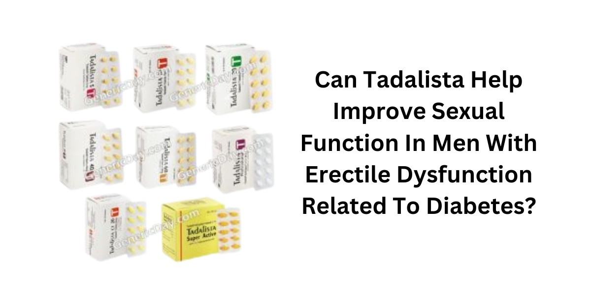 Can Tadalista Help Improve Sexual Function In Men With Erectile Dysfunction Related To Diabetes?