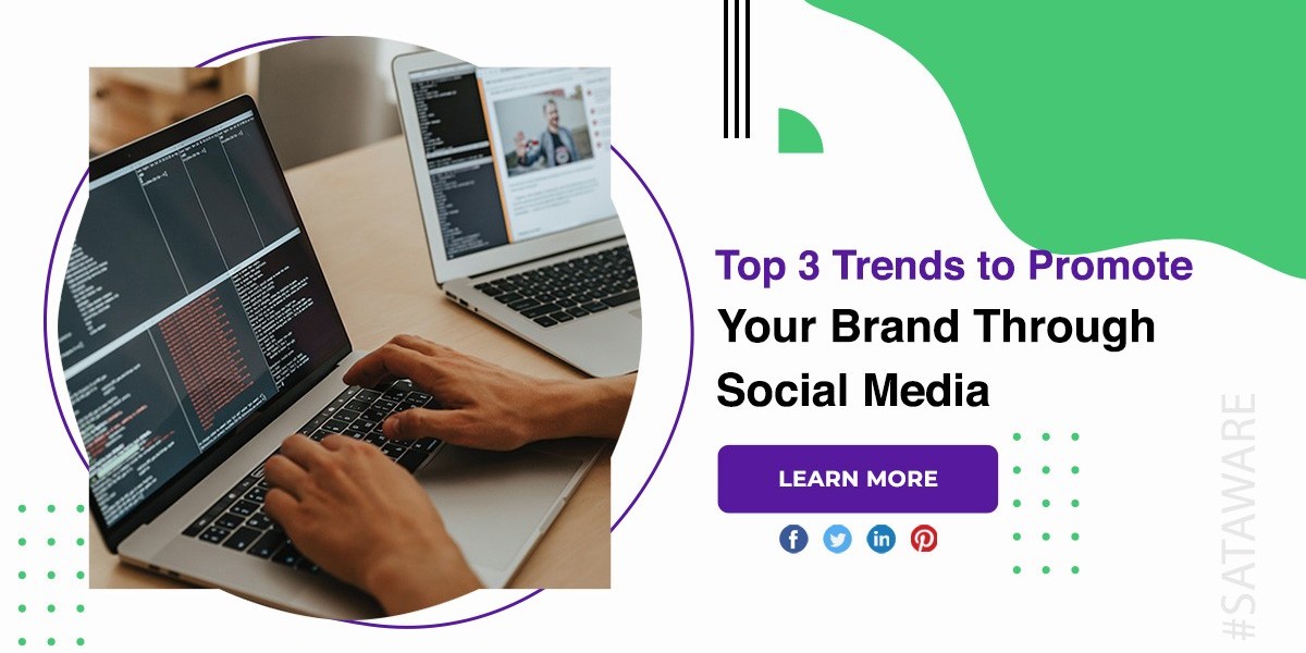 Top 3 Trends To  Promote Your Brand Through Social Media