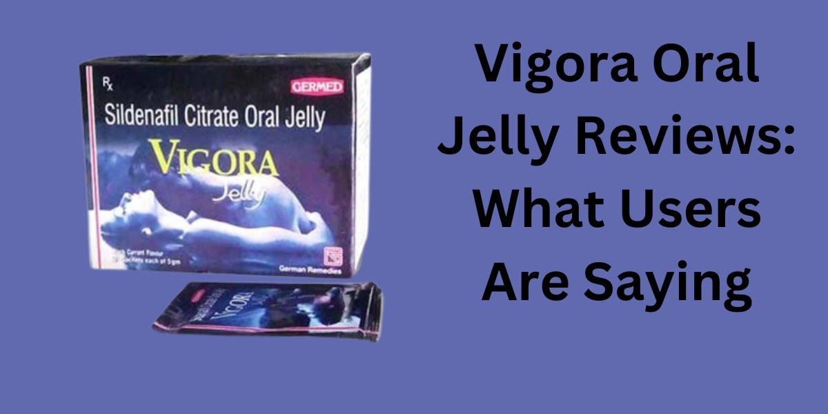 Vigora Oral Jelly Reviews: What Users Are Saying