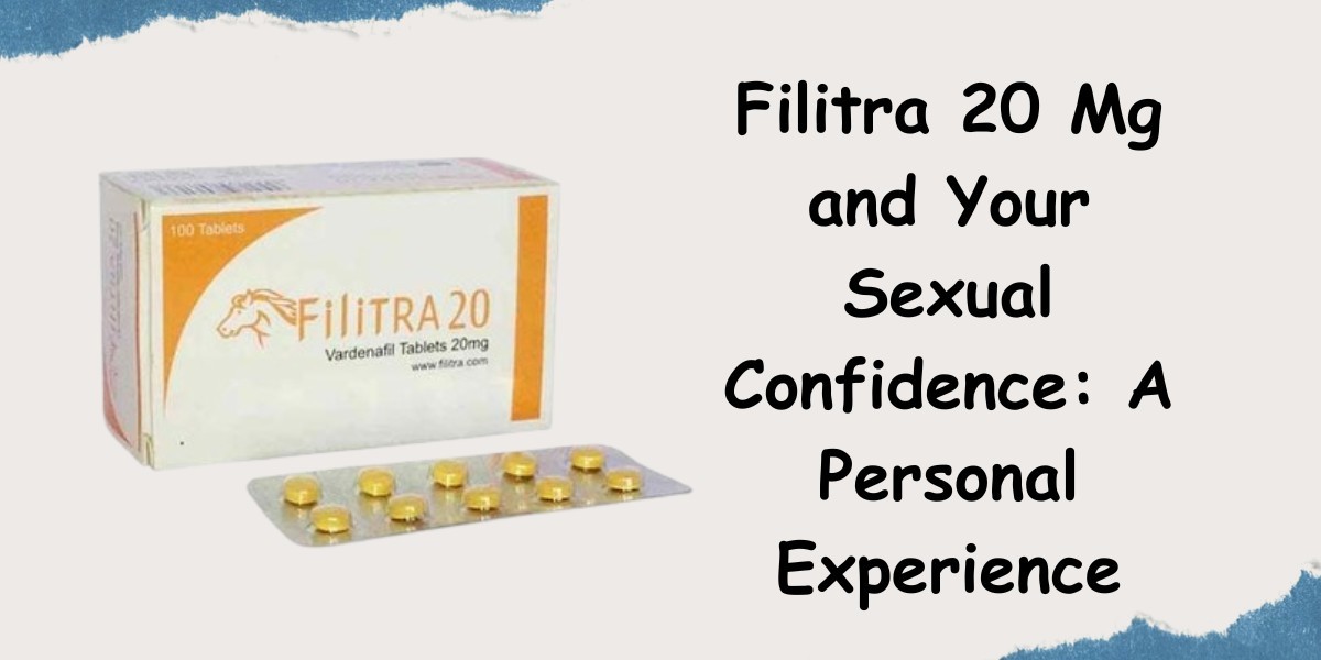 Filitra 20 Mg and Your Sexual Confidence: A Personal Experience