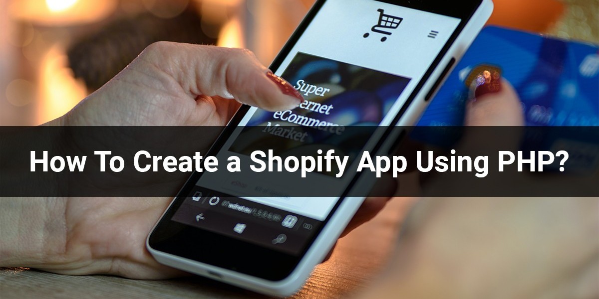 How To Create a Shopify App Using PHP?