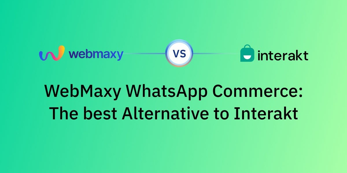 WebMaxy: The Ultimate Interakt Alternative for Your WhatsApp Commerce Needs