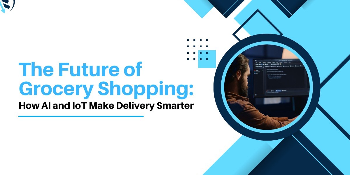 The Future of Grocery Shopping: How AI and IoT Make Delivery Smarter