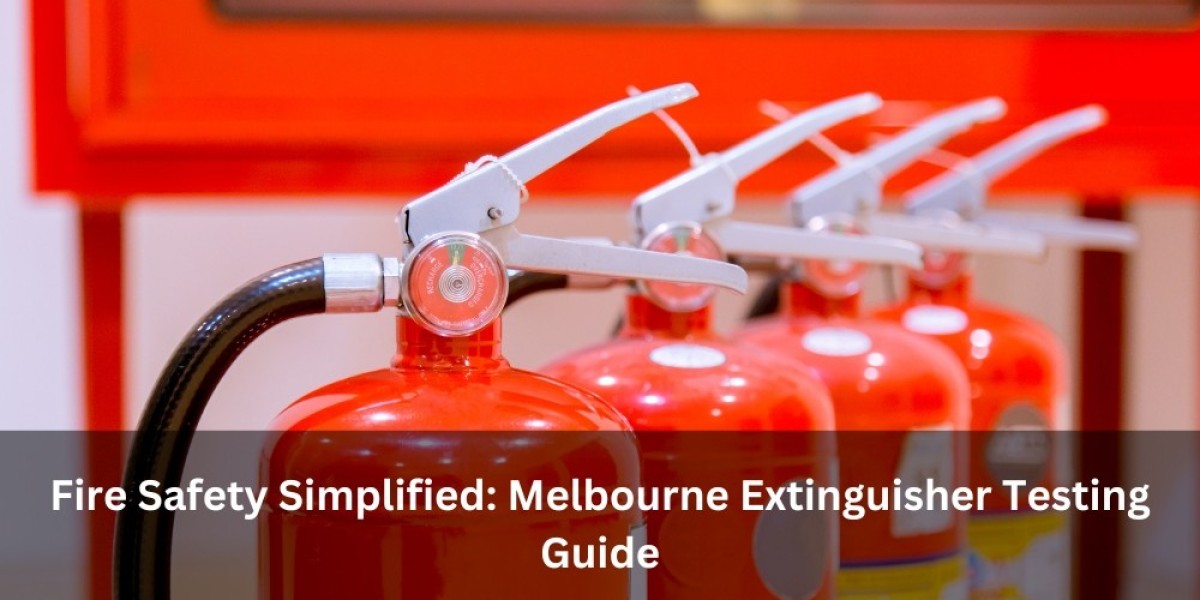 Fire Safety Simplified: Melbourne Extinguisher Testing Guide