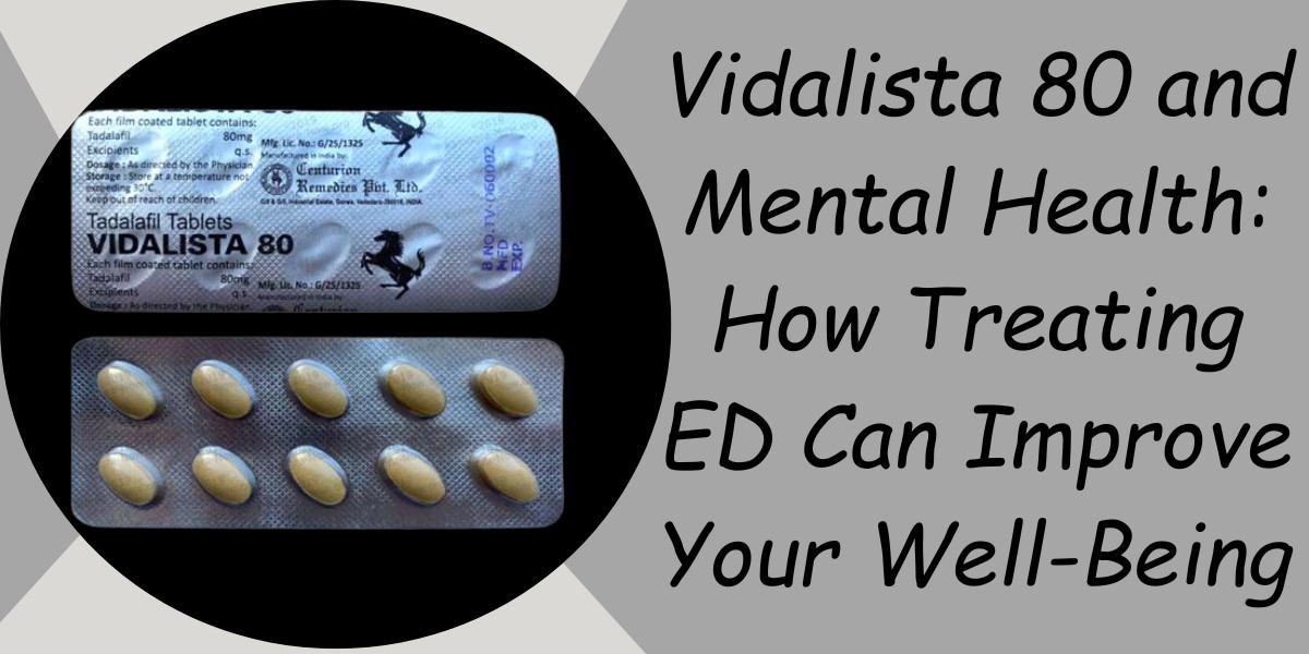 Vidalista 80 and Mental Health: How Treating ED Can Improve Your Well-Being